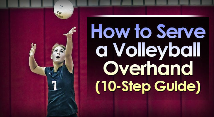 How To Serve A Volleyball Overhand 10 Step Guide Volleyball Expert