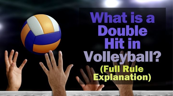 What Is A Double Hit In Volleyball Full Rule Explanation 